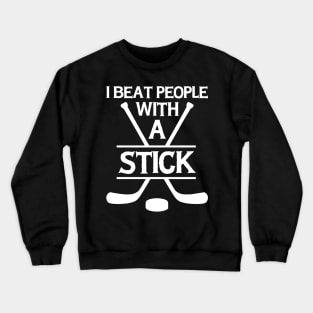 I Beat People With A Stick Funny Lacrosse Player Crewneck Sweatshirt